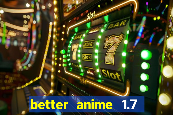 better anime 1.7 apk download