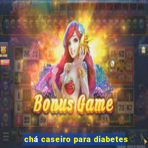 chá caseiro para diabetes