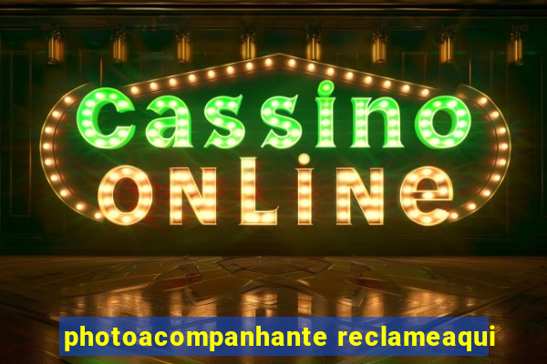 photoacompanhante reclameaqui