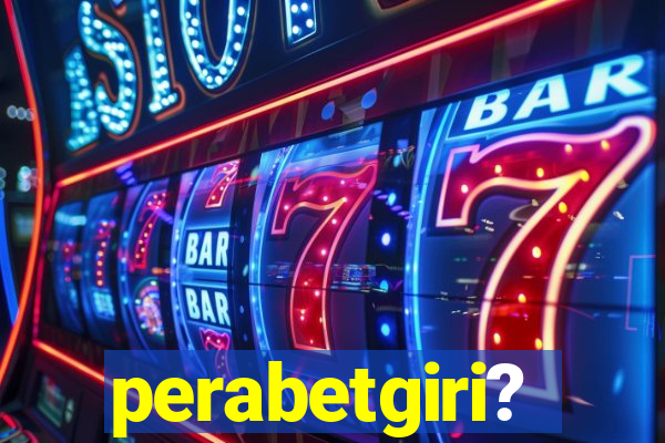 perabetgiri?