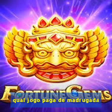 qual jogo paga de madrugada