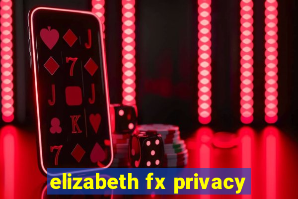 elizabeth fx privacy