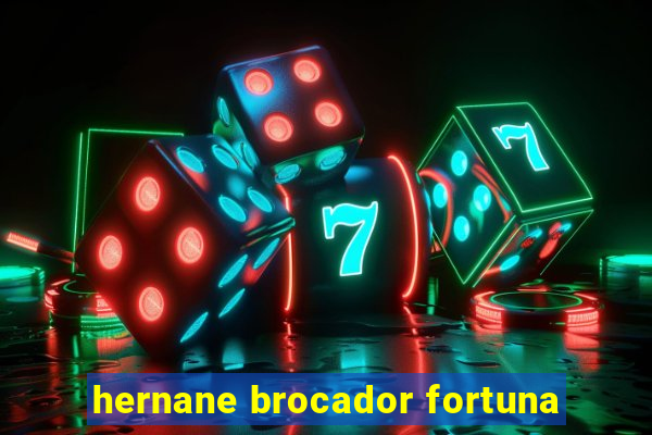 hernane brocador fortuna