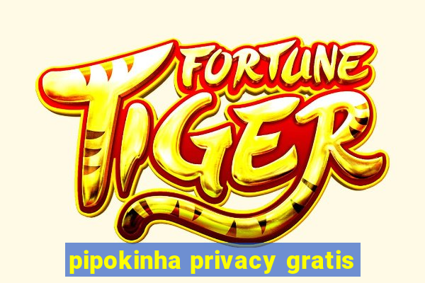 pipokinha privacy gratis