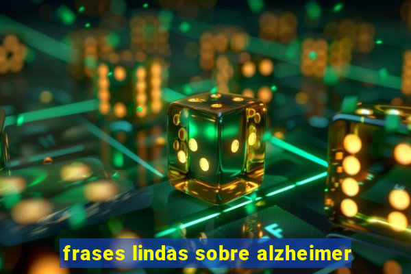 frases lindas sobre alzheimer