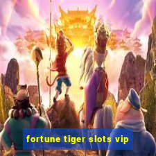 fortune tiger slots vip