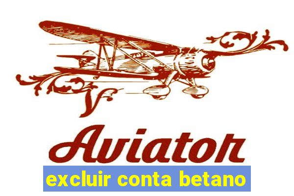 excluir conta betano