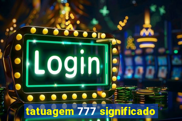 tatuagem 777 significado