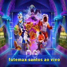 futemax santos ao vivo