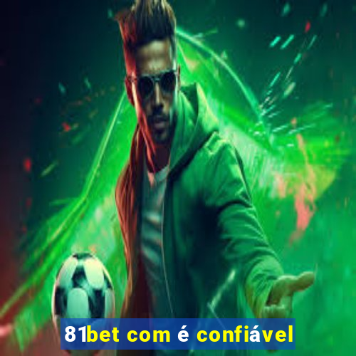 81bet com é confiável