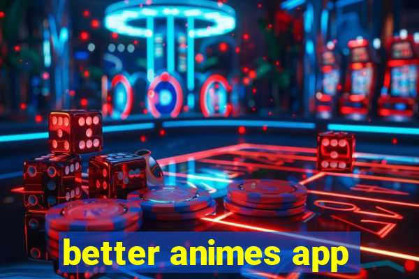 better animes app