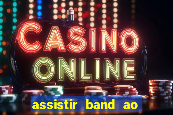 assistir band ao vivo multicanais