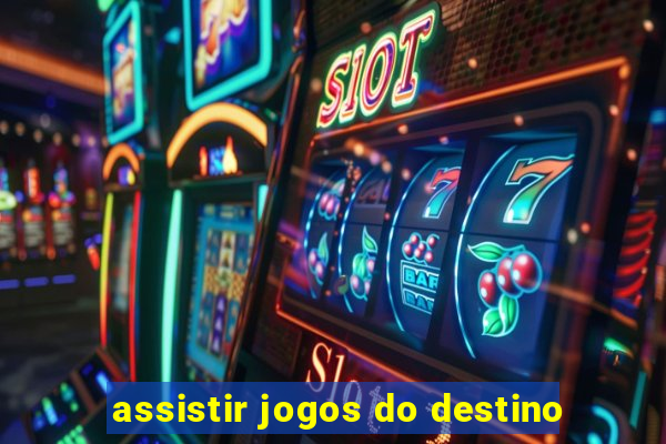 assistir jogos do destino