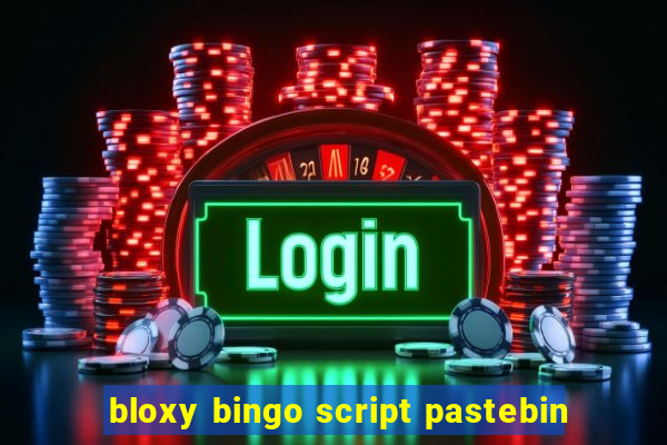 bloxy bingo script pastebin