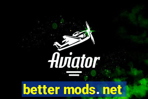 better mods. net