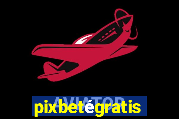 pixbetégratis