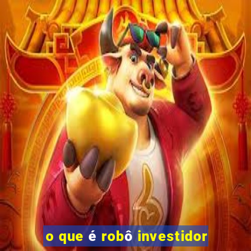 o que é robô investidor