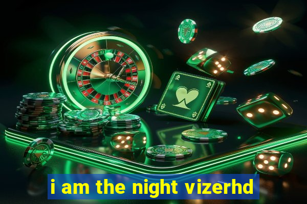 i am the night vizerhd