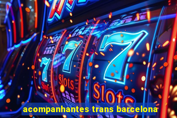 acompanhantes trans barcelona