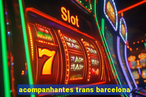 acompanhantes trans barcelona