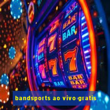 bandsports ao vivo gratis