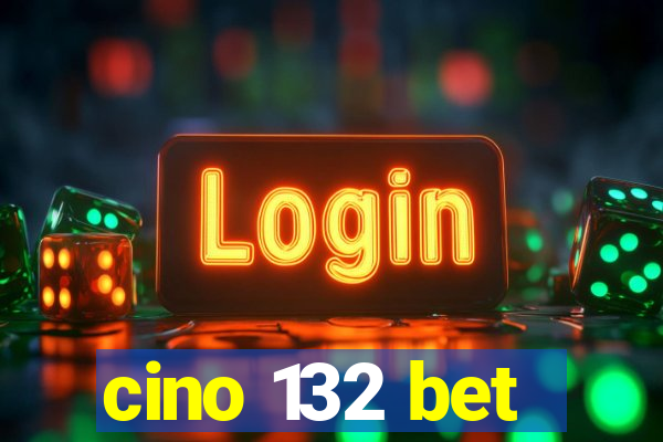 cino 132 bet