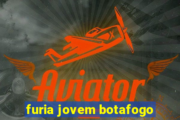 furia jovem botafogo