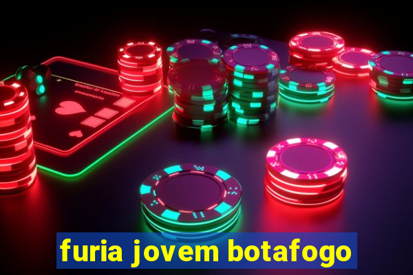 furia jovem botafogo