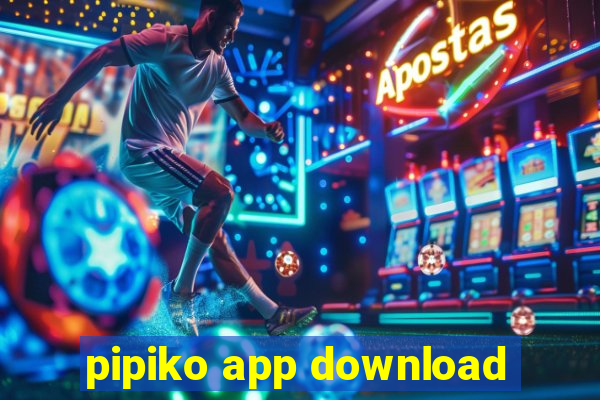 pipiko app download