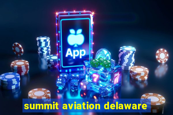 summit aviation delaware