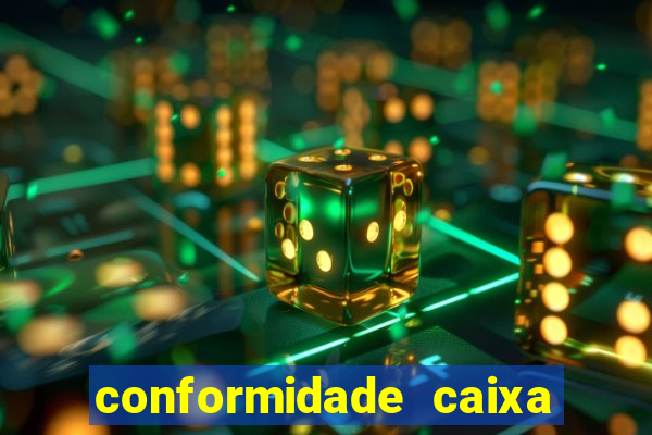 conformidade caixa quanto tempo demora