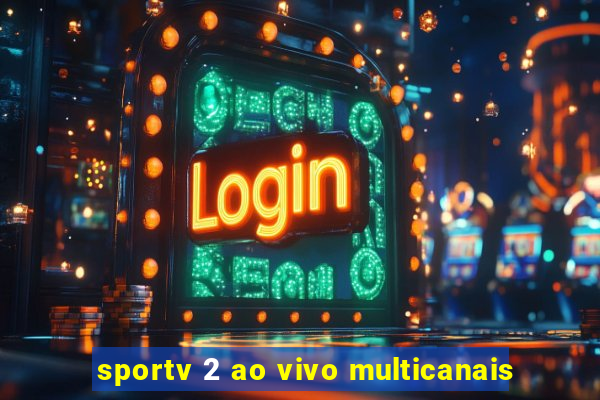 sportv 2 ao vivo multicanais