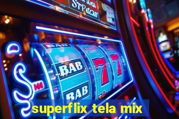 superflix tela mix