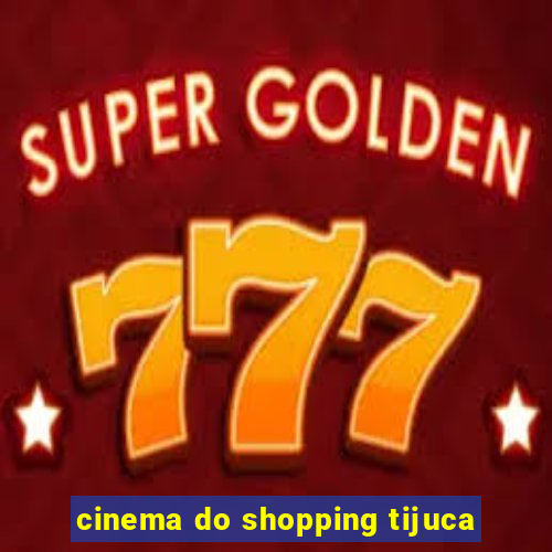 cinema do shopping tijuca