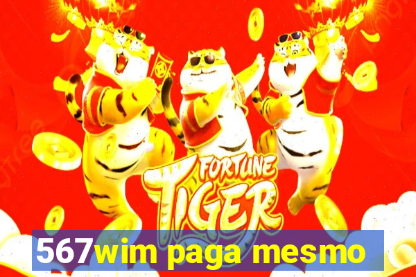 567wim paga mesmo