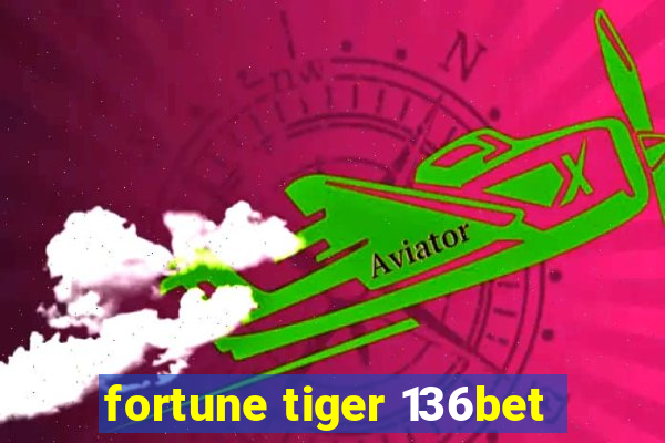 fortune tiger 136bet