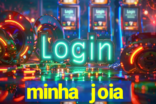 minha joia significado minha joia giria