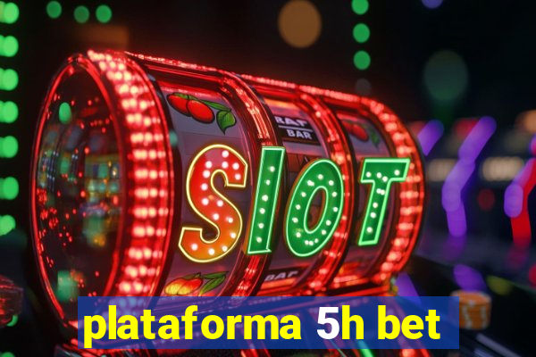 plataforma 5h bet