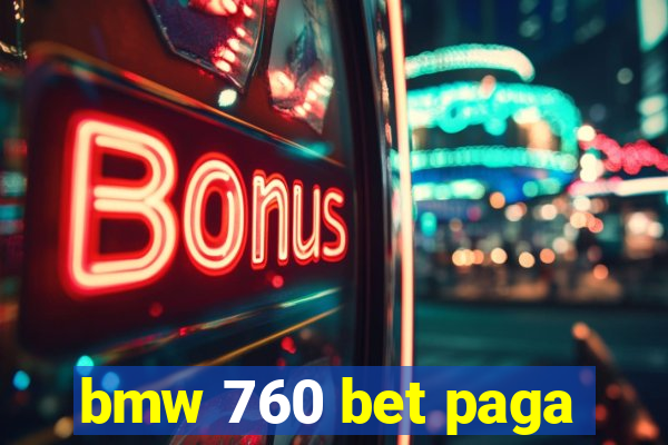 bmw 760 bet paga