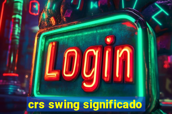 crs swing significado