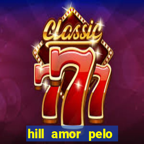 hill amor pelo jogo online