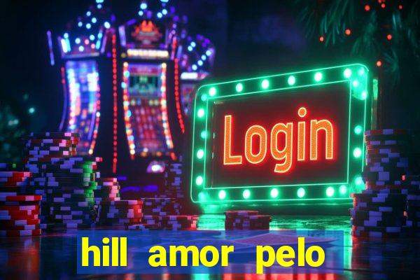 hill amor pelo jogo online