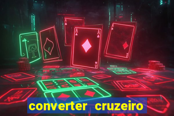 converter cruzeiro para real