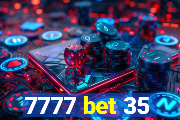 7777 bet 35