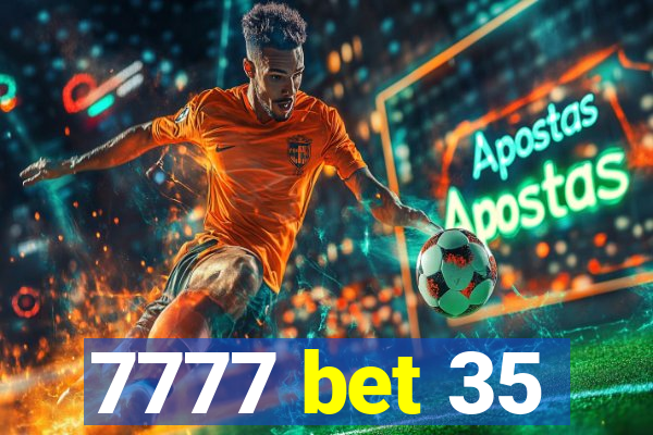 7777 bet 35