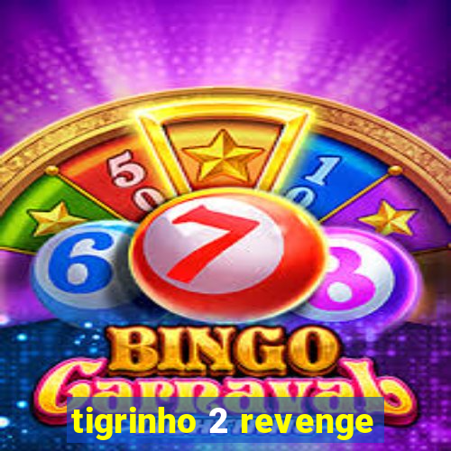 tigrinho 2 revenge