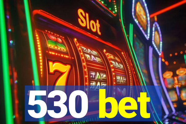 530 bet