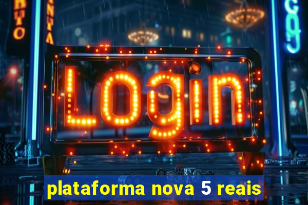 plataforma nova 5 reais