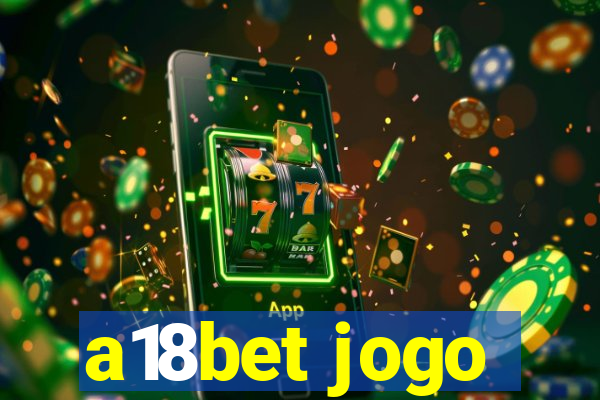 a18bet jogo