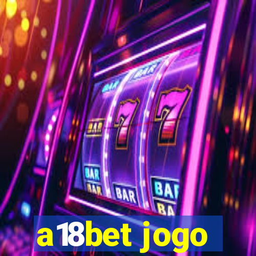 a18bet jogo